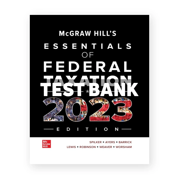 McGraw Hills Essentials of Federal Taxation 2023 Edition 14th Spilker Test Bank