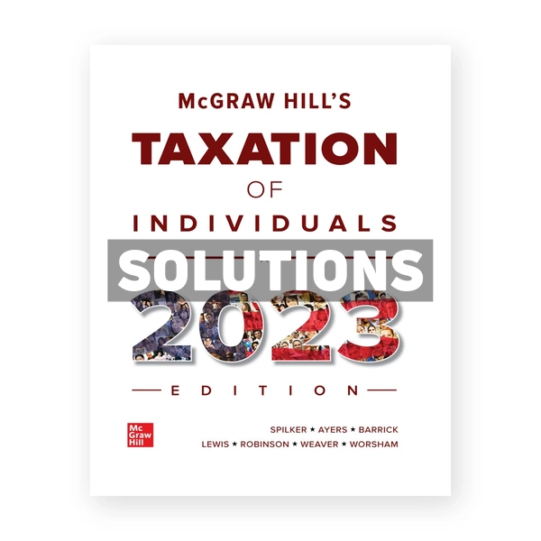 McGraw-Hill's Taxation of Individuals 2023 Edition 14th Spilker Solutions Manual