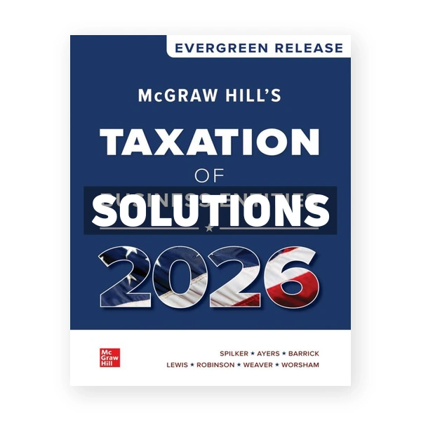 McGraw Hill's Taxation of Business Entities 2026 1st Spilker Solutions Manual
