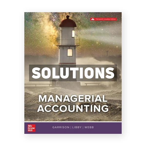 Managerial Accounting CDN 13th GARRISON Solutions Manual