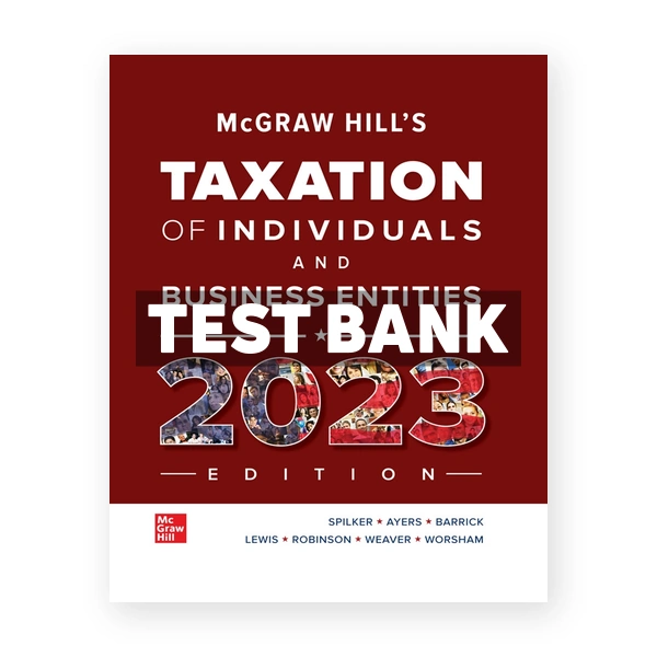 McGraw-Hill's Taxation of Individuals and Business Entities 2023 Edition 14th Spilker Test Bank