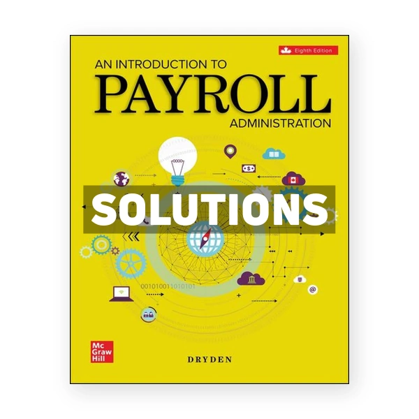 An Introduction To Payroll Administration 2024-2025 CDN 8th Dryden Solutions Manual