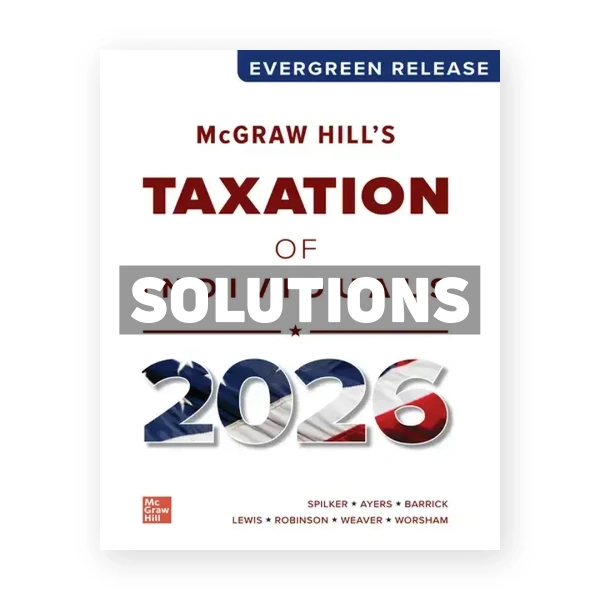 McGraw Hill's Taxation of Individuals 2026 1st Spilker Solutions Manual