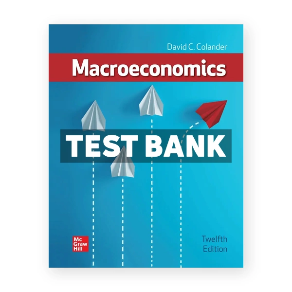 Macroeconomics 12th Colander Test Bank