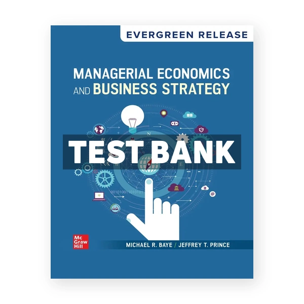 Managerial Economics and Business Strategy 2025 Release 1st Baye Test Bank
