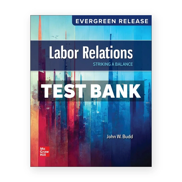 Labor Relations - Striking a Balance 2025 Release 1st Budd Test Bank