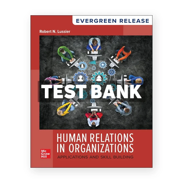 Human Relations in Organizations - Applications and Skill Building 2025 Release 1st Lussier Test Bank