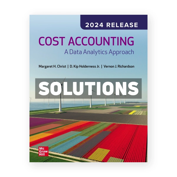 Cost Accounting - A Data Analytics Approach 2024 Release 1st Christ Solutions Manual