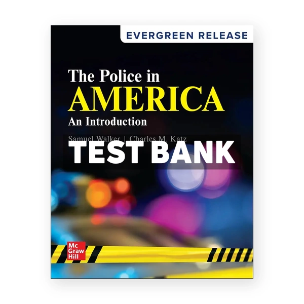 The Police in America - An Introduction 2025 Release 1st Walker Test Bank