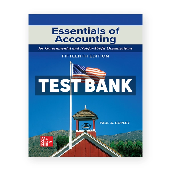 Essentials of Accounting for Governmental and Not-for-Profit Organizations 15th Copley Test Bank