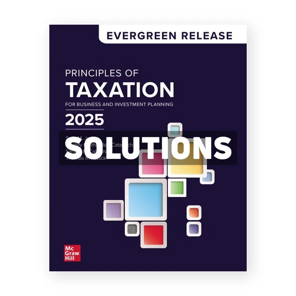 Principles of Taxation for Business and Investment Planning 2025 Edition 1st Jones Solutions Manual