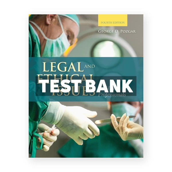 Legal and Ethical Issues for Health Professionals 4th Pozgar Test Bank