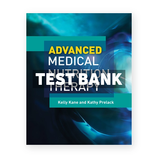 Advanced Medical Nutrition Therapy 1st Kane Test Bank