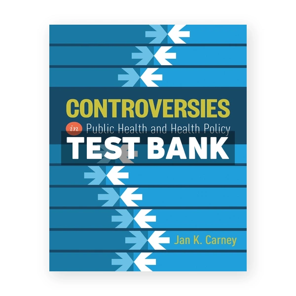 Controversies in Public Health and Health Policy 1st Carney Test Bank