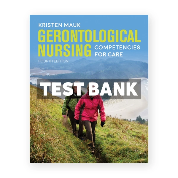 Gerontological Nursing Competencies for Care 4th Mauk Test Bank