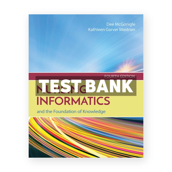 Nursing Informatics and the Foundation of Knowledge 4th Mcgonigle Test Bank