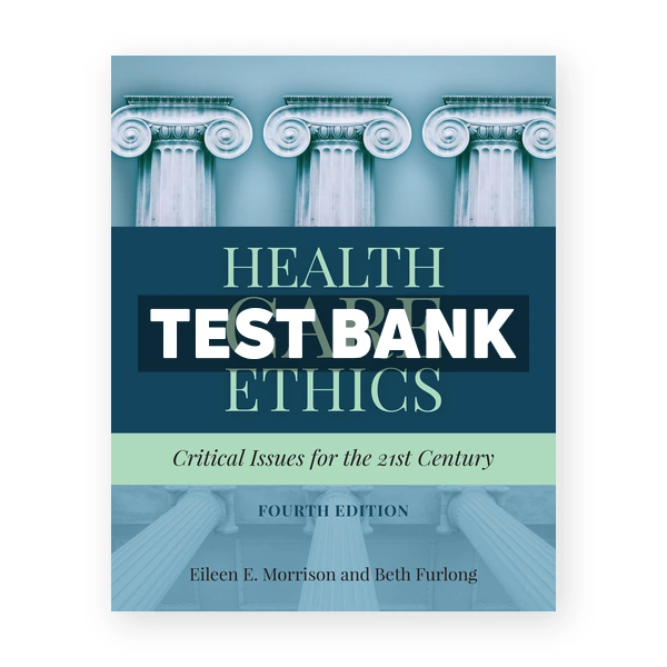 Health Care Ethics Critical Issues for the 21st Century 4th Morrison Test Bank