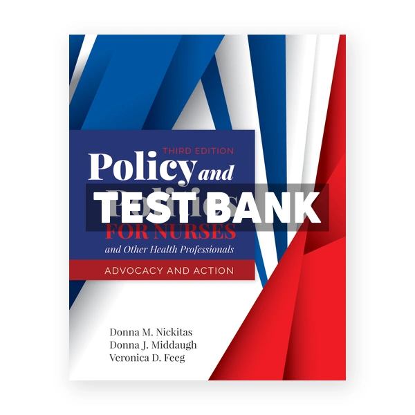 Policy and Politics for Nurses and Other Health Professionals 3rd Nickitas Test Bank