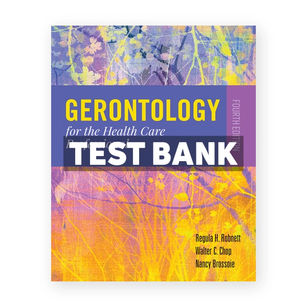 Gerontology for the Health Care Professional 4th Robnett Test Bank