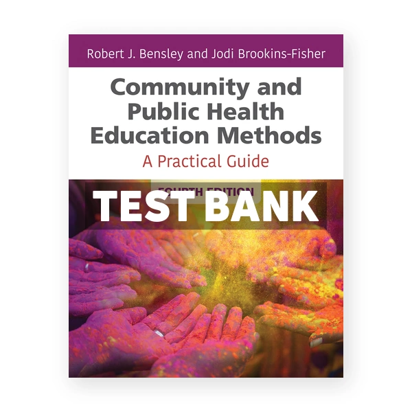 Community and Public Health Education Methods 4th Bensley Test Bank