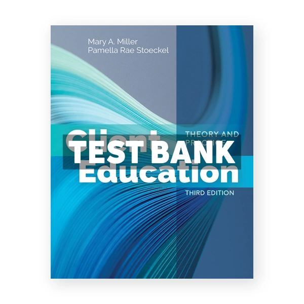Client Education Theory and Practice 3rd Miller Test Bank