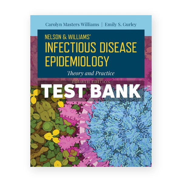 Nelson and Williams' Infectious Disease Epidemiology 4th Williams Test Bank