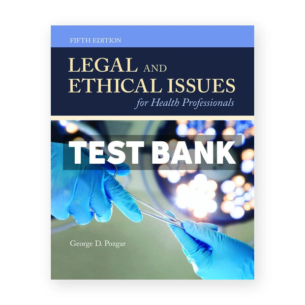 Legal and Ethical Issues for Health Professionals 5th Pozgar Test Bank
