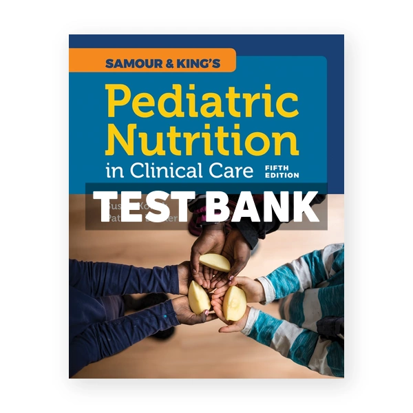 Samour and King's Pediatric Nutrition in Clinical Care 5th Konek Test Bank