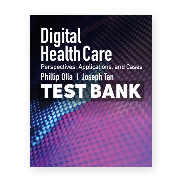 Digital Health Care - Perspectives, Applications, and Cases - Perspectives, Applications, and Cases 1st Olla Test Bank