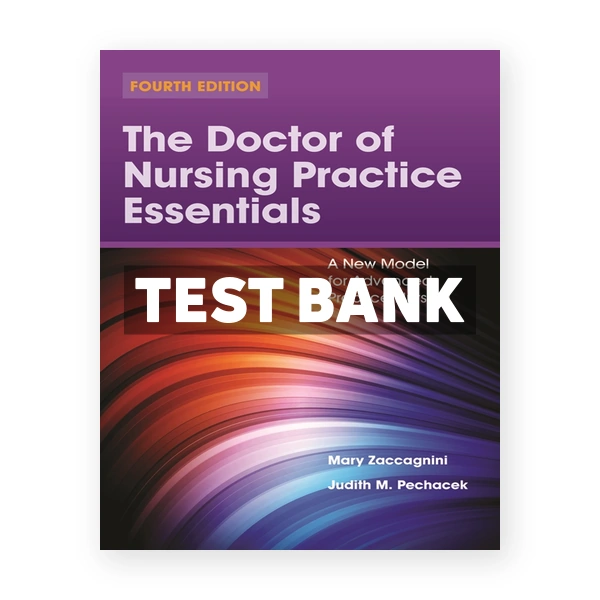 Doctor of Nursing Practice Essentials.A New Model for Advanced Practice Nursing 4th Zaccagnini Test Bank