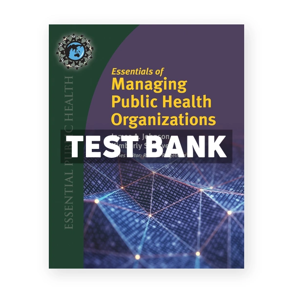 Essentials of Managing Public Health Organizations 1st Johnson Test Bank