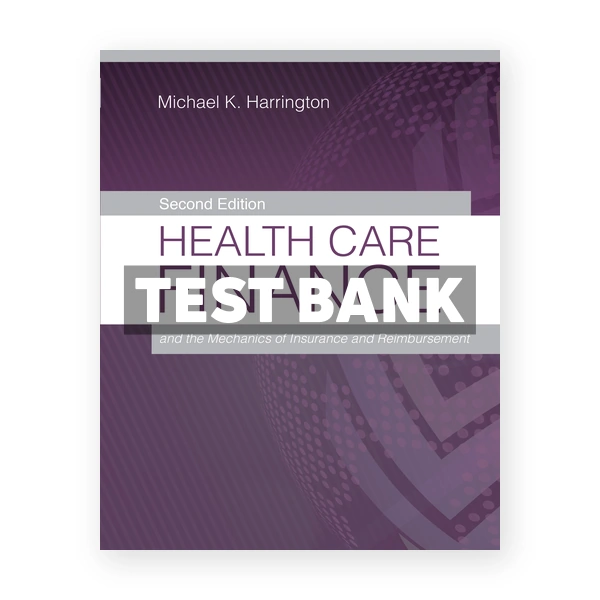 Health Care Finance and the Mechanics of Insurance and Reimbursement 2nd Harrington Test Bank