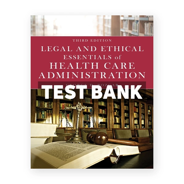 Legal and Ethical Essentials of Health Care Administration 3rd Pozgar Test Bank