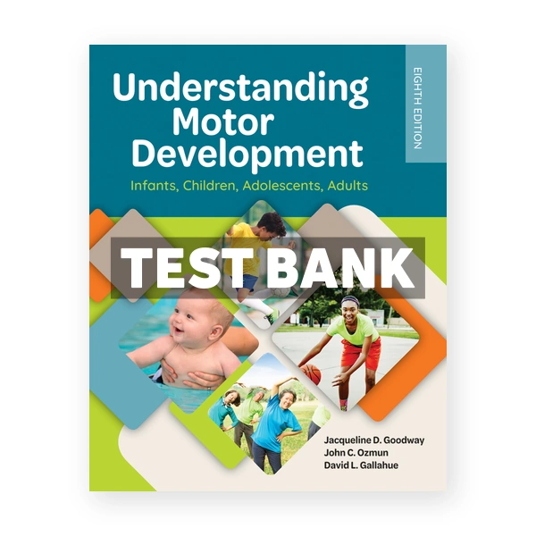 Understanding Motor Development Infants Children Adolescents Adults 8th Goodway Test Bank