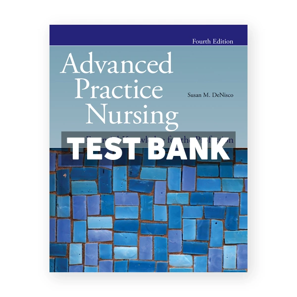 Advanced Practice Nursing Essential Knowledge for the Profession 4th DeNisco Test Bank