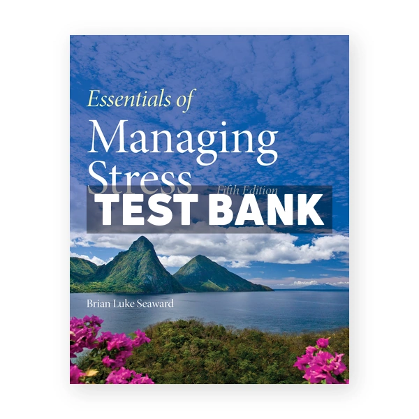 Essentials of Managing Stress 5th Seaward Test Bank