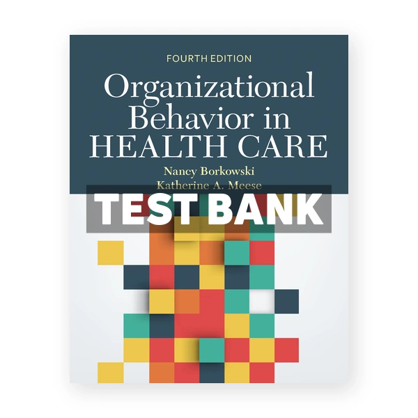 Organizational Behavior in Health Care 4th Borkowski Test Bank