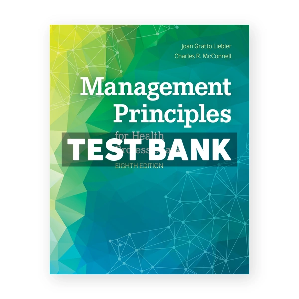 Management Principles for Health Professionals 8th Liebler Test Bank