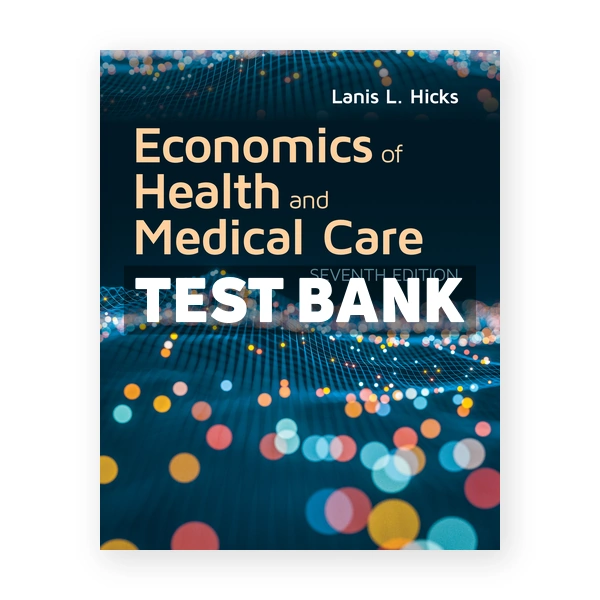 Economics of Health and Medical Care 1st Hicks Test Bank