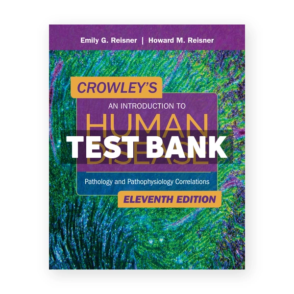 Crowley's An Introduction to Human Disease 11th Reisner Test Bank