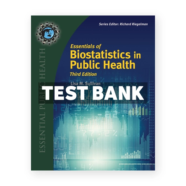 Essentials of Biostatistics for Public Health 3rd Sullivan Test Bank