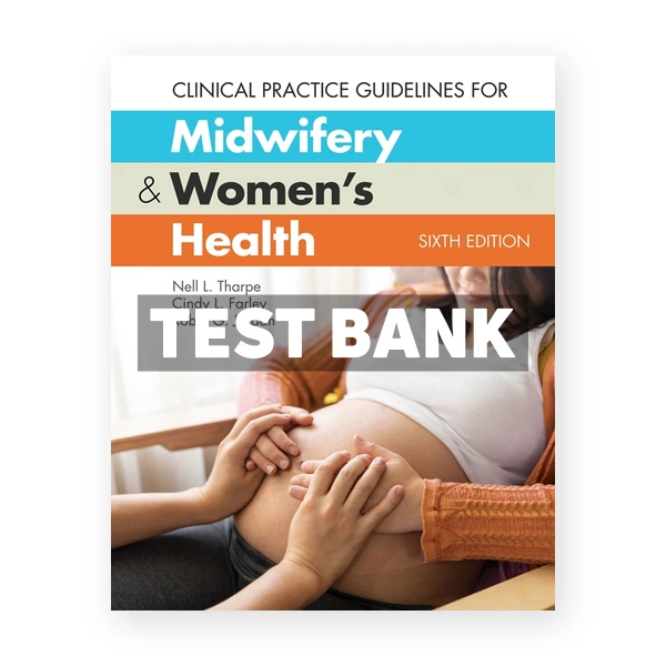 Clinical Practice Guidelines for Midwifery & Women's Health 6th Tharpe Test Bank