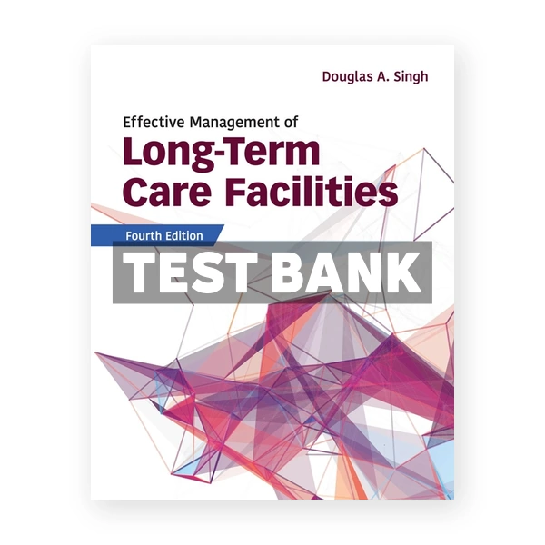 Effective Management of Long-Term Care Facilities 4th Singh Test Bank