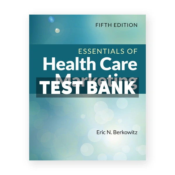 Essentials of Health Care Marketing 5th Berkowitz Test Bank