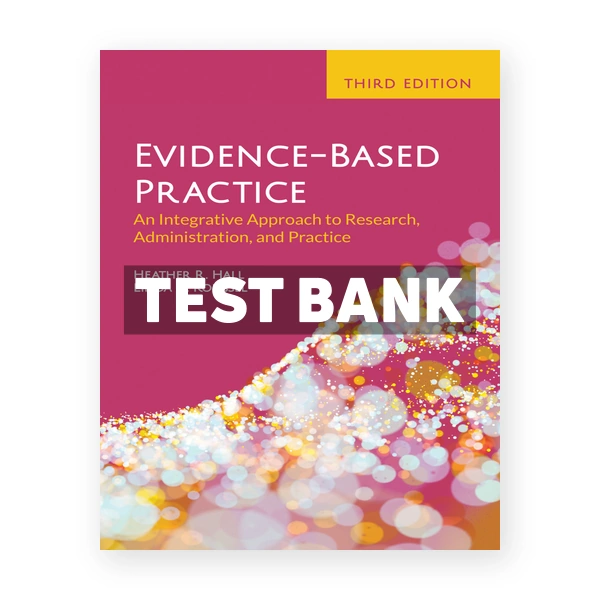 Evidence - Based Practice An Integrative Approach to Research 3rd Hall Test Bank