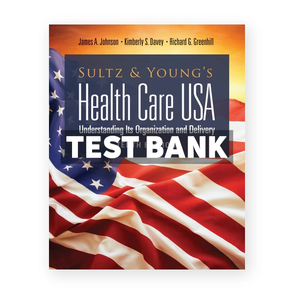 Sultz and Young's Health Care USA 10th Johnson Test Bank