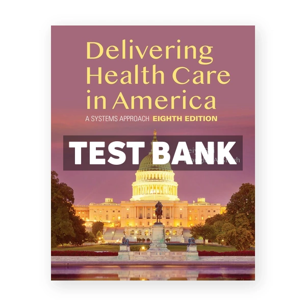 Delivering Health Care in America 8th Shi Test Bank
