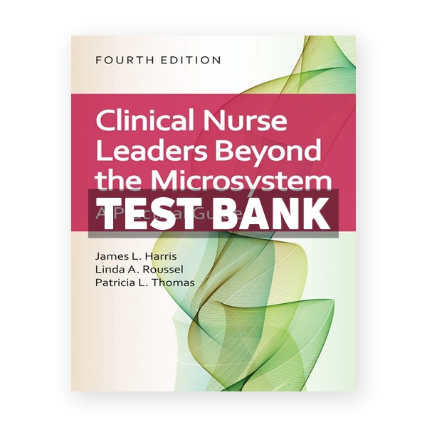 Clinical Nurse Leaders Beyond the Microsystem 4th Harris Test Bank