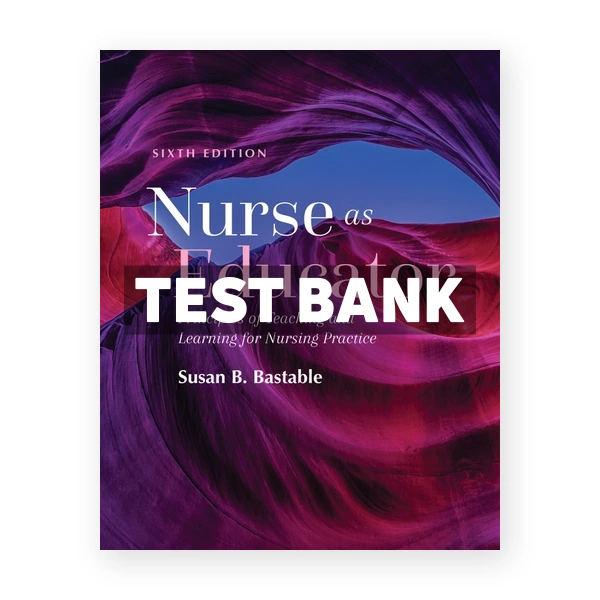 Nurse as Educator 6th Bastable Test Bank