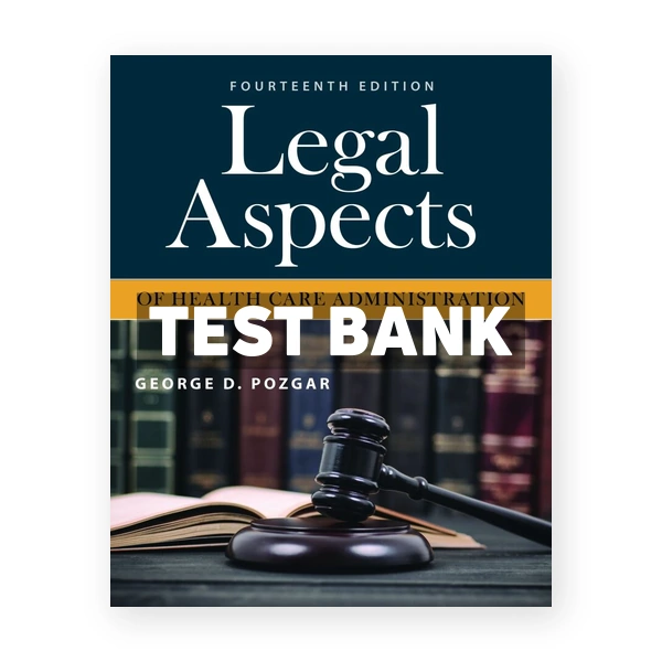 Legal Aspects of Health Care Administration 13th Pozgar Test Bank